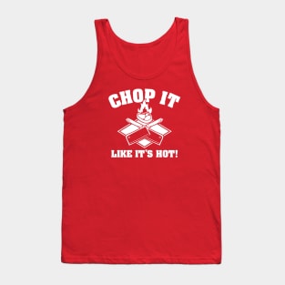 Chop It Like It's Hot Tank Top